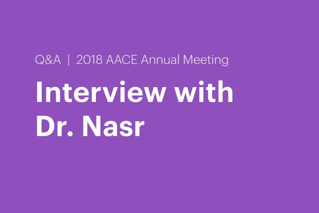 interview with dr. nasr at 2018 aace annual meeting